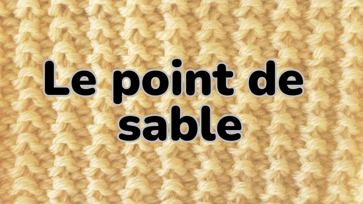 Tricoter le point de sable : guide pas à pas pour un joli relief souple